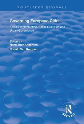 Governing European Cities: Social Fragmentation, Social Exclusion and Urban by Andersen, Hans