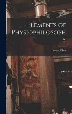 Elements of Physiophilosophy by Oken, Lorenz