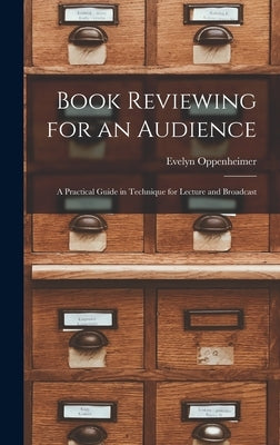Book Reviewing for an Audience; a Practical Guide in Technique for Lecture and Broadcast by Oppenheimer, Evelyn 1907- Cn
