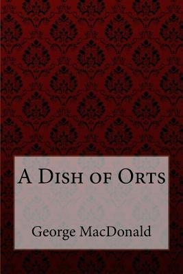 A Dish of Orts George MacDonald by Benitez, Paula