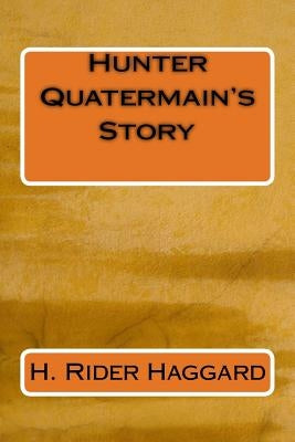 Hunter Quatermain's Story by Haggard, H. Rider