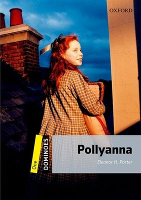 Dominoes: Level 1: 400-Word Vocabulary Pollyanna by Porter, Eleanor