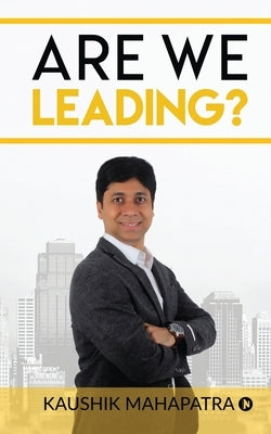 Are We Leading? by Kaushik Mahapatra