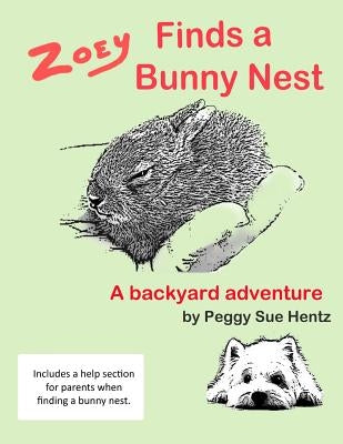 Zoey Finds a Bunny Nest: A Backyard Adventure by Hentz, Peggy Sue
