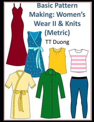 Basic Pattern Making: Women's Wear II & Knits (Metric) by Duong, T. T.