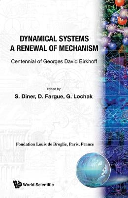 Dynamical Systems - A Renewal of Mechanism: Contennial of Georges David Birkhoff by Diner, Simon