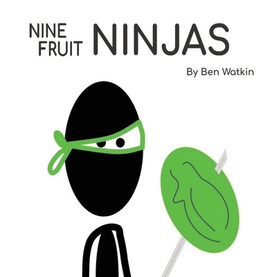 Nine Fruit Ninjas by Watkin, Ben