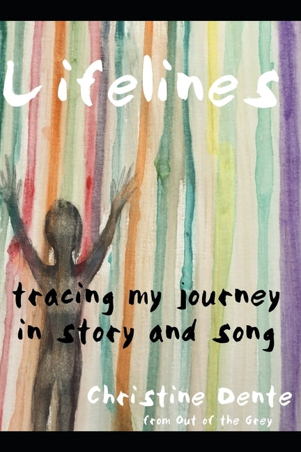 Lifelines: Tracing My Journey in Story and Song by Dente, Christine