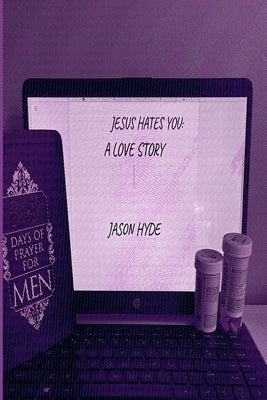 Jesus Hates You: A Love Story by Hyde, Jason
