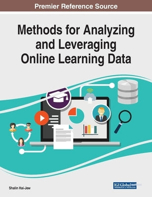 Methods for Analyzing and Leveraging Online Learning Data by Hai-Jew, Shalin