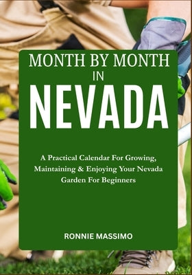Month by Month in Nevada: A Practical Calendar For Growing, Maintaining & Enjoying Your Nevada Garden For Beginners by Massimo, Ronnie