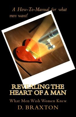Revealing the Heart of a Man: What Men Wish Women Knew by Jackson, D.