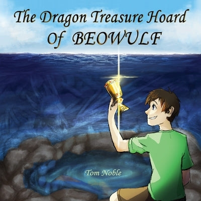 The Dragon Treasure Hoard of Beowulf by Noble, Tom
