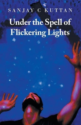 Under the Spell of Flickering Lights by Kuttan, Sanjay C.