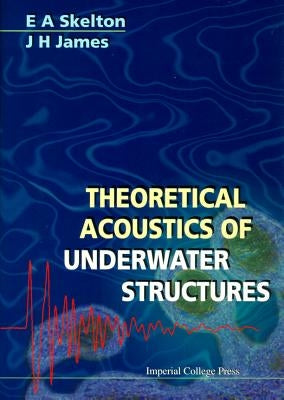 Theoretical Acoustics of Underwater Structures by James, J. H.