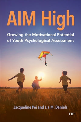 Aim High: Growing the Motivational Potential of Youth Psychological Assessment by Pei, Jacqueline