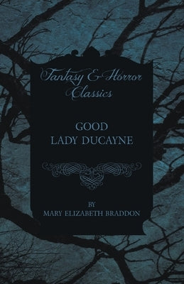 Good Lady Ducayne by Braddon, Mary Elizabeth