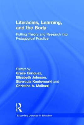 Literacies, Learning, and the Body: Putting Theory and Research into Pedagogical Practice by Enriquez, Grace