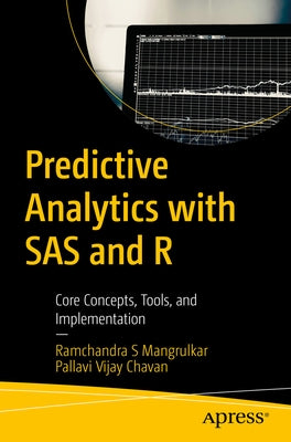 Predictive Analytics with SAS and R: Core Concepts, Tools, and Implementation by Mangrulkar, Ramchandra S.