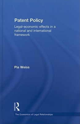 Patent Policy: Legal-Economic Effects in a National and International Framework by Weiss, Pia