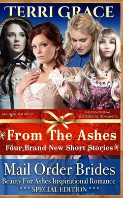 Mail Order Bride: From The Ashes: Inspirational Historical Romance by Grace, Terri