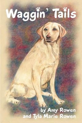 Waggin' Tails by Tyla Marie Rowen, Amy Rowen and