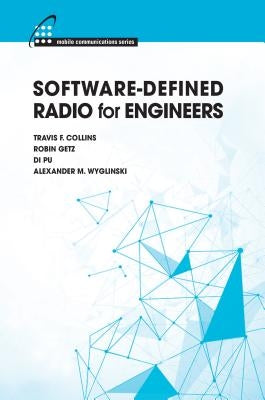 Software-Defined Radio for Engineers by Collins, Travis F.