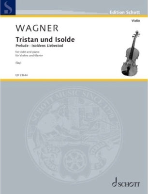 Wagner, Arr. Say: Tristan Und Isolde - Prelude and Isoldens Liebestod Violin and Piano by Wagner, Richard