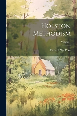 Holston Methodism; Volume 1 by Price, Richard Nye