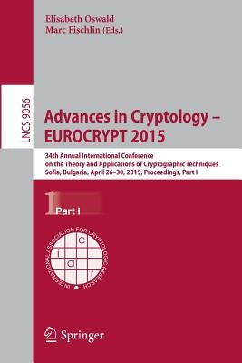Advances in Cryptology - Eurocrypt 2015: 34th Annual International Conference on the Theory and Applications of Cryptographic Techniques, Sofia, Bulga by Oswald, Elisabeth