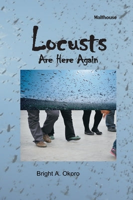 Locusts Are Here Again by Okoro, Bright Avwoghoke