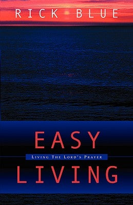 Easy Living: Living the Lord's Prayer by Blue, Rick