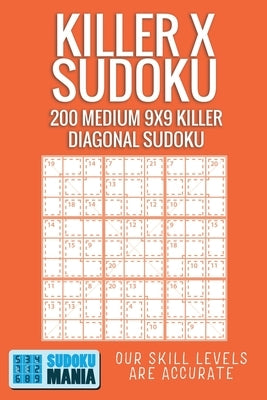 Killer X Sudoku: 200 Medium 9x9 Killer Diagonal Sudoku by Sudoku Mania