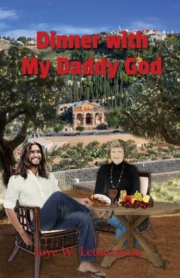 Dinner with My Daddy God: Our Divine Exchange by Letourneau, Joye W.