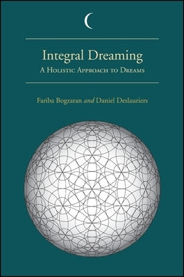 Integral Dreaming: A Holistic Approach to Dreams by Bogzaran, Fariba