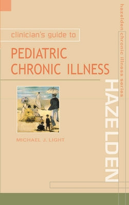 Clinican's Guide to Pediatric Chronic Illness by Light, Michael J.