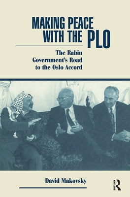 Making Peace With The Plo: The Rabin Government's Road To The Oslo Accord by Makovsky, David