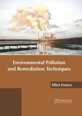 Environmental Pollution and Remediation Techniques by Franco, Elliot