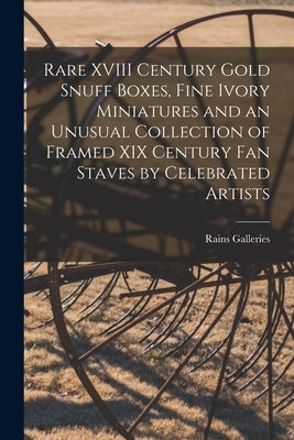 Rare XVIII Century Gold Snuff Boxes, Fine Ivory Miniatures and an Unusual Collection of Framed XIX Century Fan Staves by Celebrated Artists by Rains Galleries
