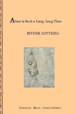 Alone is Such a Long Long Time by Luttrell, Esther