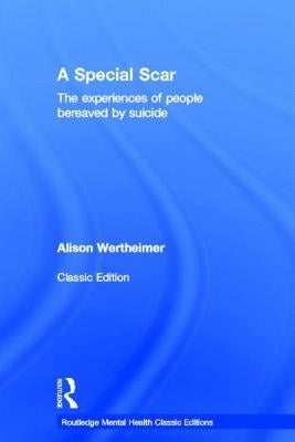 A Special Scar: The experiences of people bereaved by suicide by Wertheimer, Alison