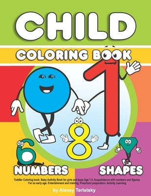 Toddler Coloring book. Baby Activity Book for girls and boys Age 1-3. Acquaintance with numbers and figures. For an early age. Entertainment and train by Terletsky, Alexey