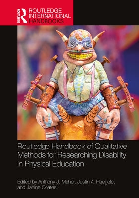 Routledge Handbook of Qualitative Methods for Researching Disability in Physical Education by Maher, Anthony J.