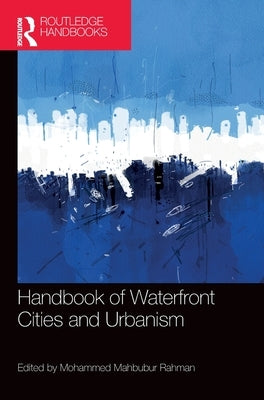 Handbook of Waterfront Cities and Urbanism by Rahman, Mohammed Mahbubur