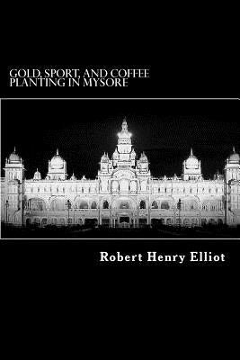 Gold, Sport, and Coffee Planting in Mysore by Struik, Alex