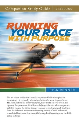 Running Your Race With Purpose Study Guide by Renner, Rick