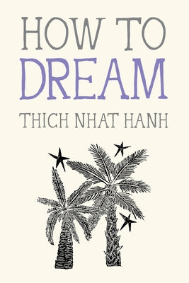 How to Dream by Nhat Hanh, Thich