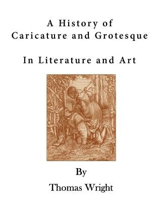 A History of Caricature and Grotesque: In Literature and Art by Fairholt, F. W.