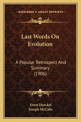 Last Words On Evolution: A Popular Retrospect And Summary (1906) by Haeckel, Ernst