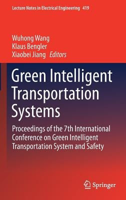 Green Intelligent Transportation Systems: Proceedings of the 7th International Conference on Green Intelligent Transportation System and Safety by Wang, Wuhong